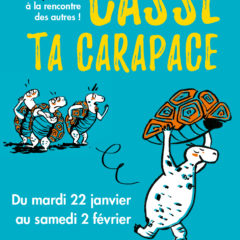 « Casse ta Carapace » du 22 janvier au 2 février 2019.