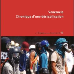 « Vénézuela chronique d’une déstabilisation » : un livre indispensable à lire pour comprendre l’odieuse campagne médiatique contre le mouvement Chaviste