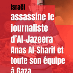 Israël assassine le journaliste d’Al Jazeera Anas Al-Sharif et toute son équipe à Gaza