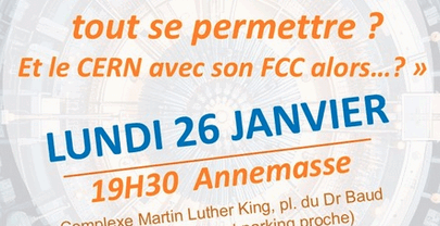 Lundi 26 janvier Annemasse conférence : la science peut-elle tout se permettre? Et le CERN avec son FCC alors…?